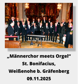 „Männerchor meets Orgel“ St. Bonifacius, Weißenohe b. Gräfenberg 09.11.2025