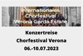 Konzertreise Chorfestival Verona 06.-10.07.2023
